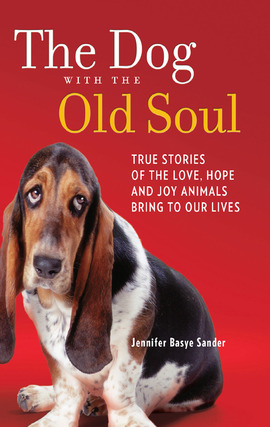 Title details for The Dog with the Old Soul: True Stories of the Love, Hope and Joy Animals Bring to Our Lives by Jennifer Basye Sander - Wait list